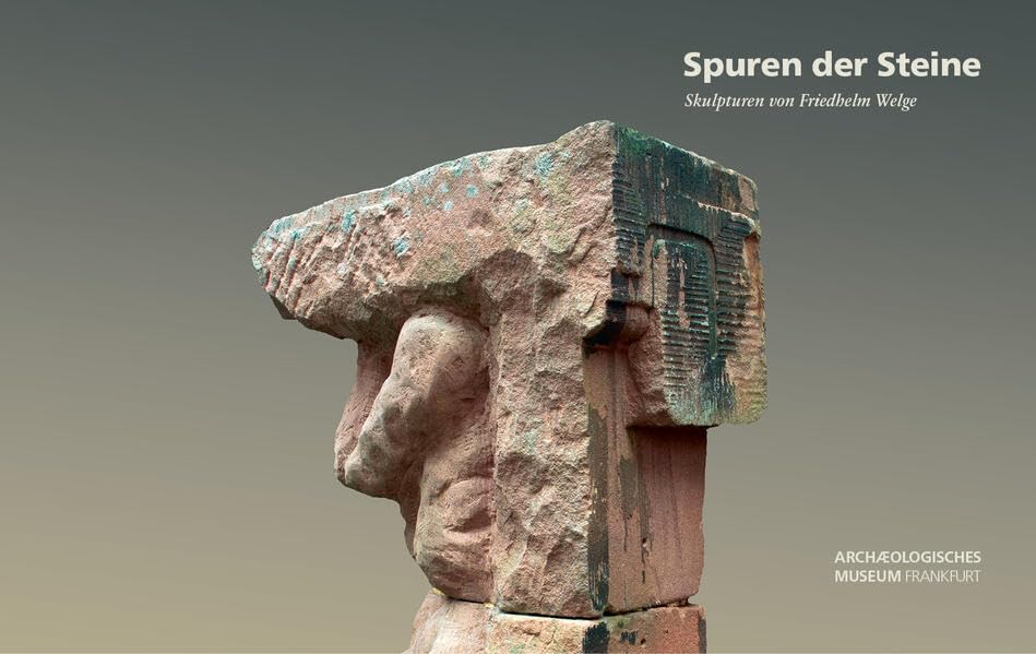 Spuren der Steine: Skulpturen von Friedhelm Welge (Archäologisches Museum Frankfurt - Publikationen) Natural Sciences