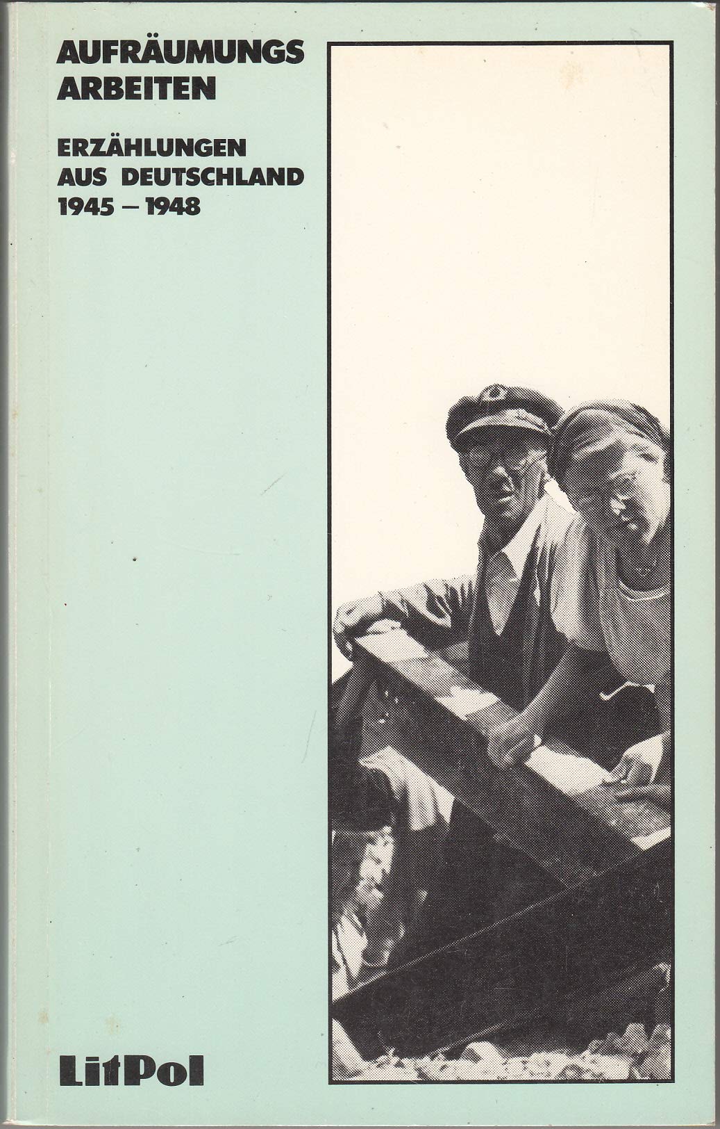 Aufräumungs-Arbeiten. Erzählungen aus Deutschland 1945-1948 Books