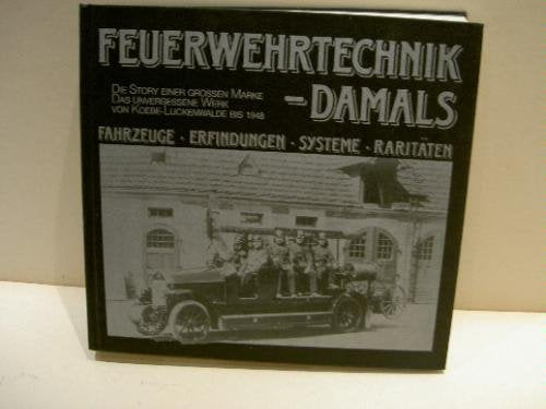 Feuerwehrtechnik - damals: Fahrzeuge - Erfindungen - Systeme - Raritäten (Feuerwehr-Raritäten) Leisure, Home & Garden