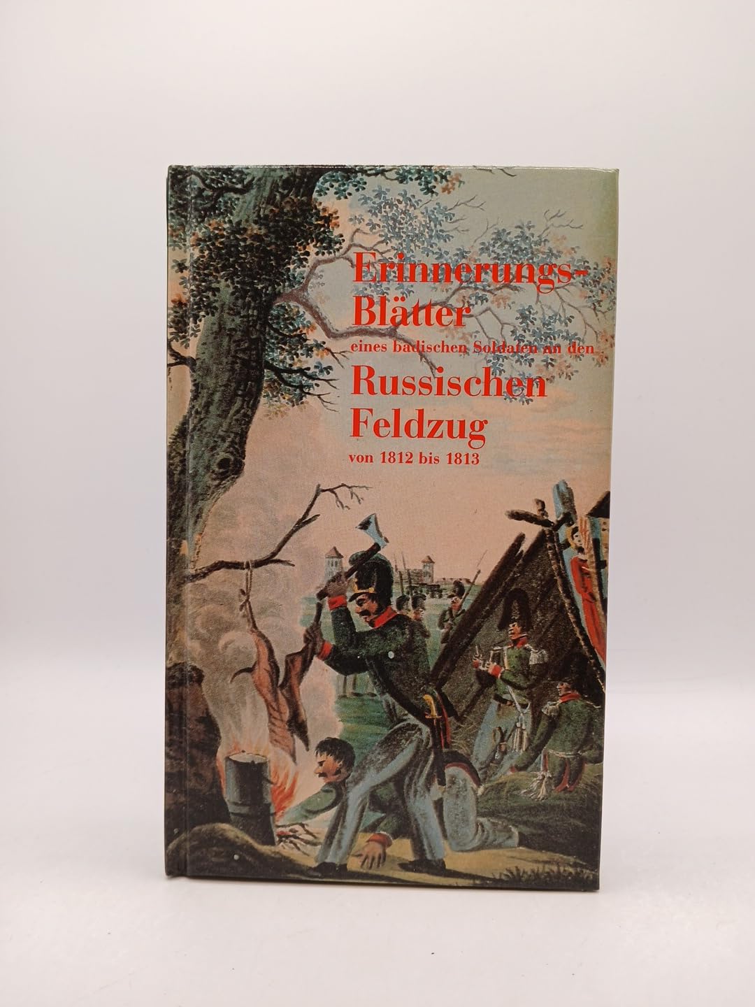Erinnerungsblätter eines badischen Soldaten an den russischen Feldzug von 1812 bis 1813: Einf. v. Michael Sauner Essays & Short Stories