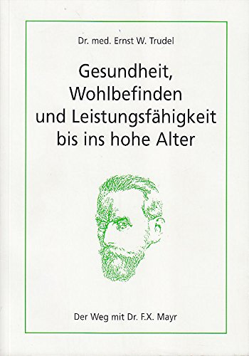 Gesundheit, Wohlbefinden und Leistungsfähigkeit bis ins hohe Alter. Der Weg mit Dr. F. X. Mayr book