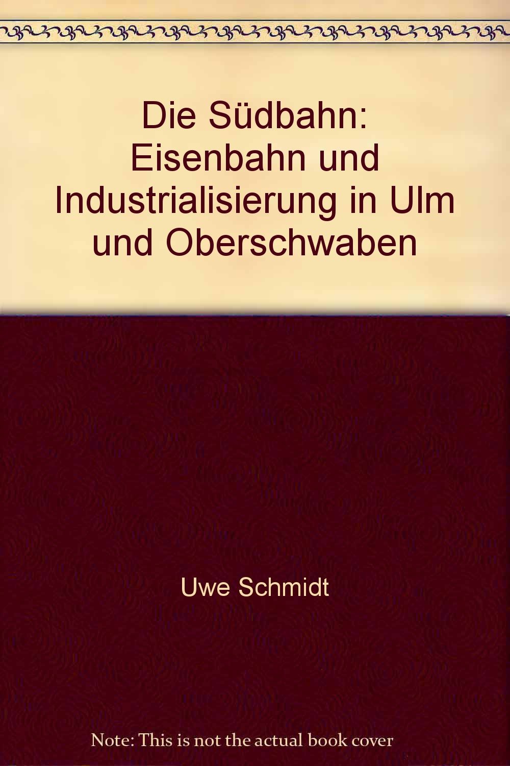 Die Südbahn: Eisenbahn und Industrialisierung in Ulm und Oberschwaben Natural Sciences