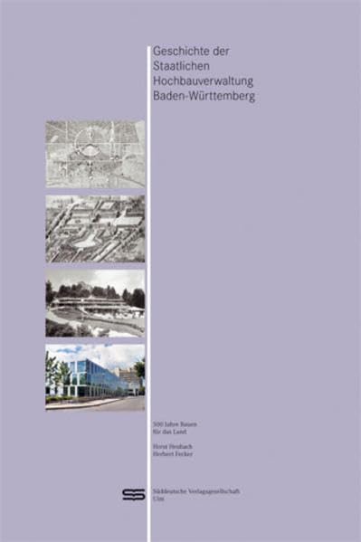 Geschichte der Staatlichen Hochbauverwaltung Baden-Württemberg: 500 Jahre Bauen für das Land Business & Technology