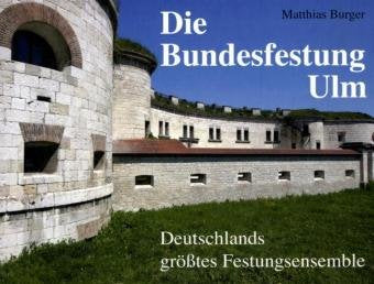 Die Bundesfestung Ulm: Deutschlands größtes Festungsensemble Architecture