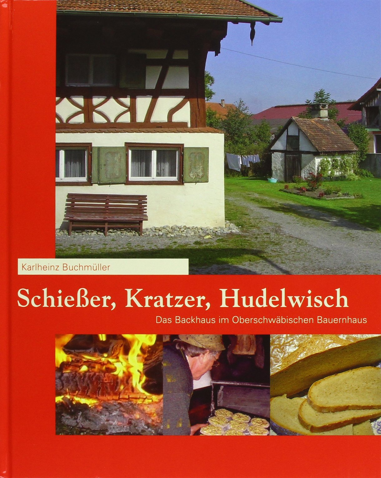 Schießer, Kratzer, Hudelwisch: Das Backhaus im Oberschwäbischen Bauernhaus General education