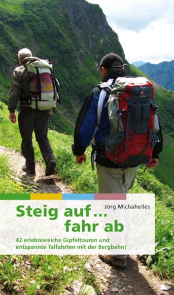 Steig auf ... fahr ab: Wanderführer: 42 erlebnisreiche Gipfeltouren und entspannte Talfahrten mit der Bergbahn! Leisure, Home & Garden