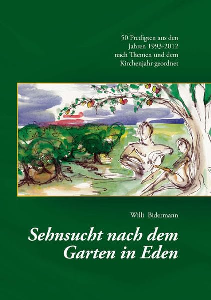Sehnsucht nach dem Garten in Eden: 50 Predigten aus den Jahren 1993-2012 nach Themen und dem Kirchenjahr geordnet Religion & Esotericism