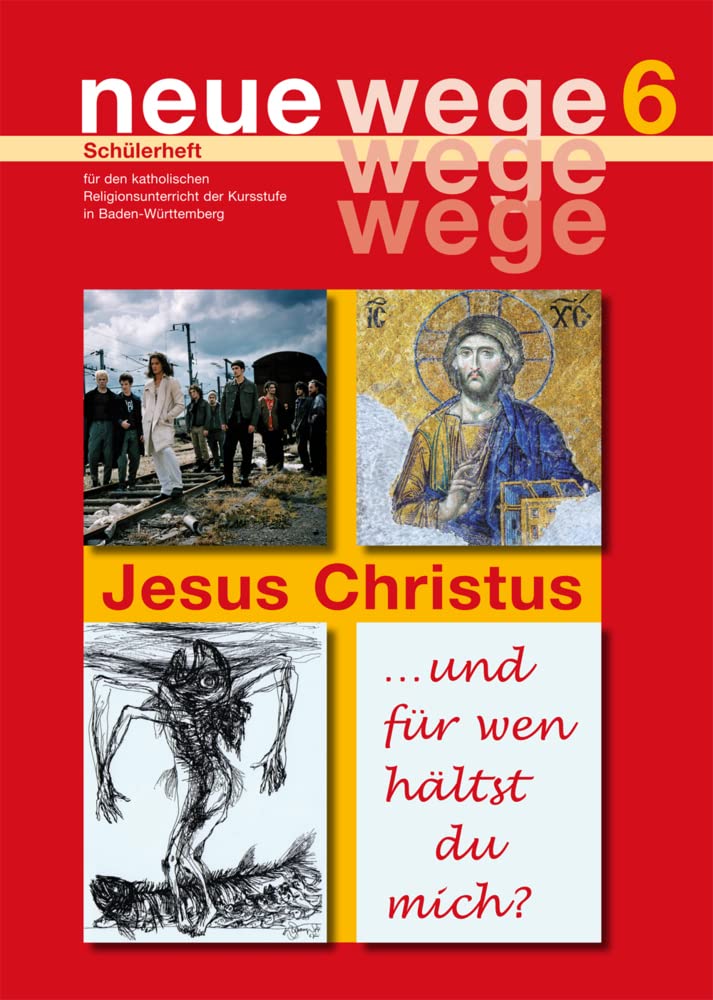neue wege 6 Jesus Christus: Schülerheft für den katholischen Religionsunterricht der Kursstufe in Baden-Württemberg Learning & Reference