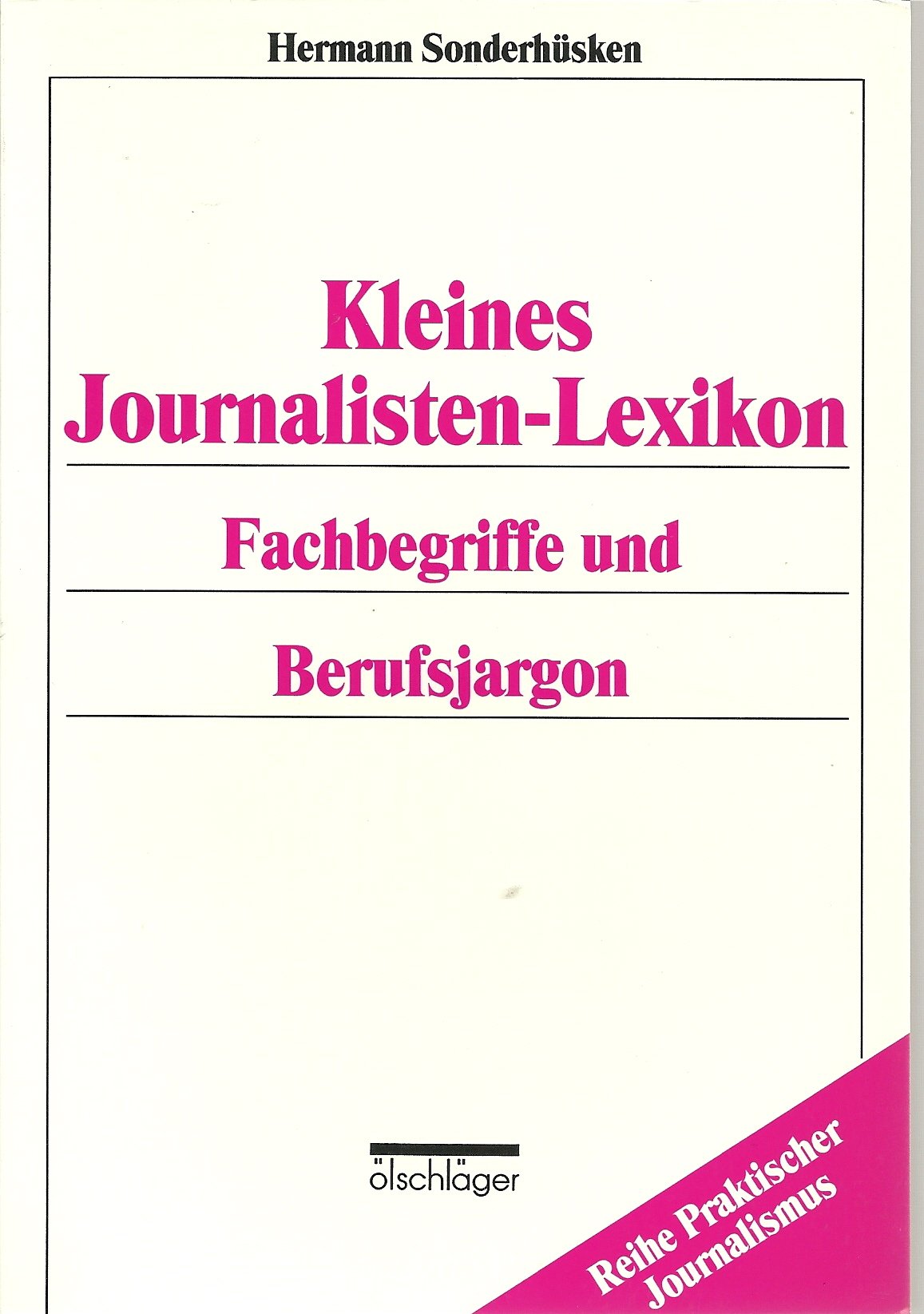 Kleines Journalisten-Lexikon. Fachbegriffe und Berufsjargon Media & Communication