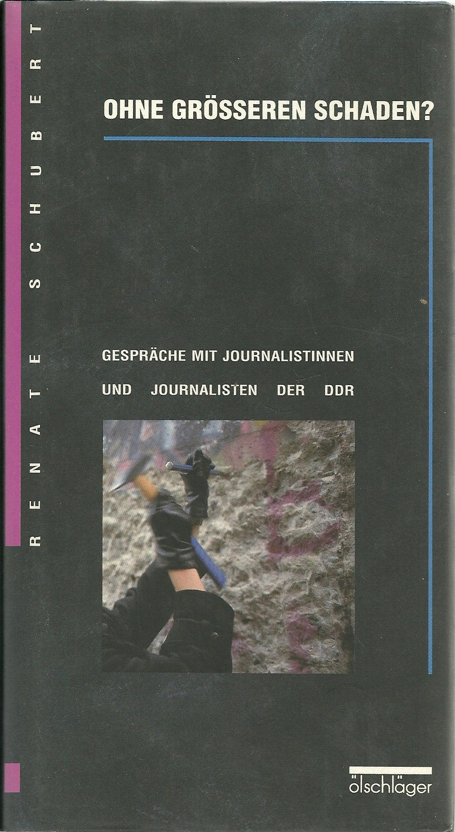 Ohne grösseren Schaden?. Gespräche mit Journalistinnen und Journalisten der DDR Media & Communication