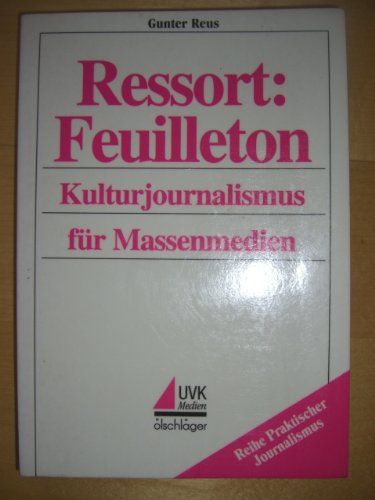 Ressort: Feuilleton. Kulturjournalismus in Massenmedien Media & Communication