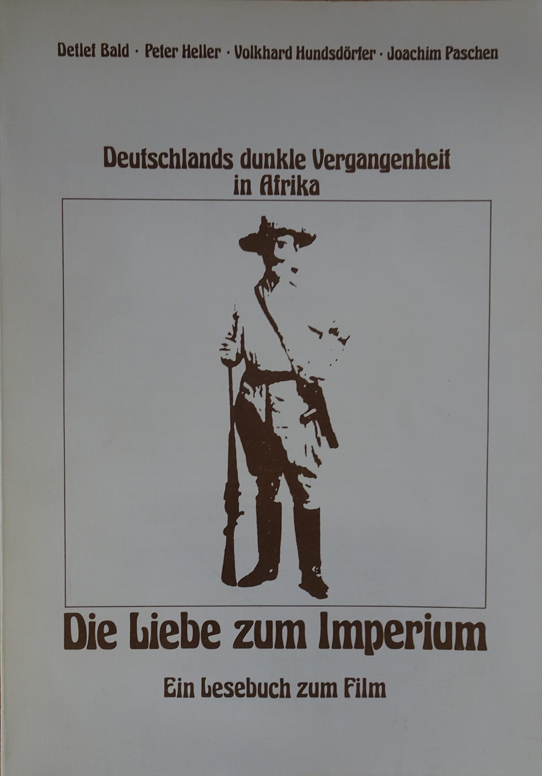 Die Liebe zum Imperium : Deutschlands dunkle Vergangenheit in Afrika, zu Legende und Wirklichkeit von Tanzanias deutscher Kolonialvergangenheit, . Film, Art & Culture
