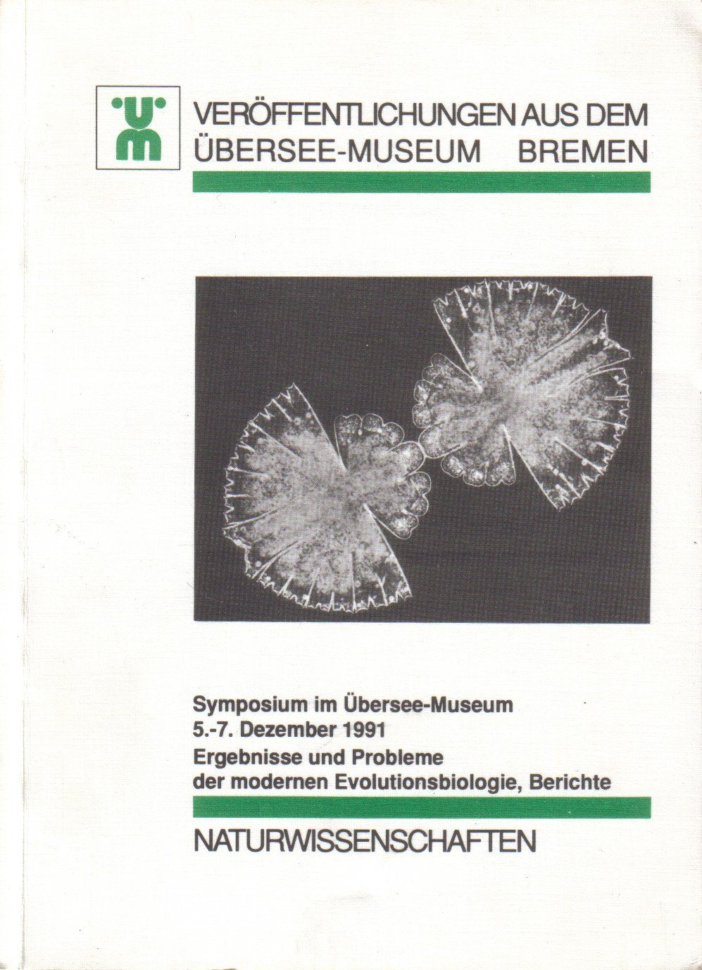 Symposium im Übersee-Museum, 5.-7. Dezember 1991. Ergebnisse und Probleme der modernen Evolutionsbiologie : Berichte (Veröffentlichungen aus dem Übersee-Museum Bremen. Naturwissenschaften.) Books
