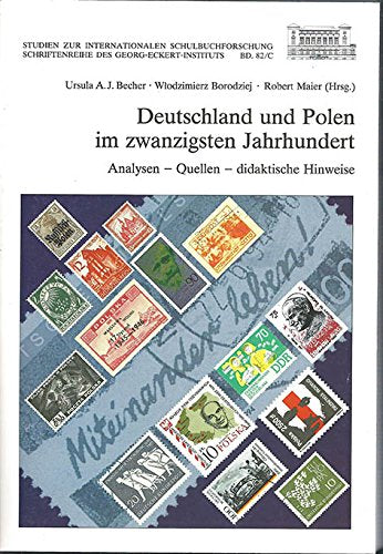 Deutsche und Polen - Geschichte einer Nachbarschaft. Handbuch für Geschichtslehrer / Deutschland und Polen im zwanzigsten Jahrhundert: Hinweise für den Geschichtsunterricht German history