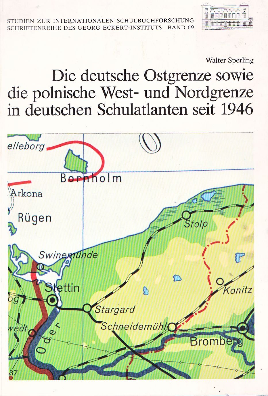 Die deutsche Ostgrenze sowie polnische West- und Nordgrenze in deutschen Schulatlanten seit 1946: Mit einer Dokumentation Politics & History
