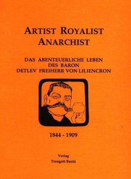 Artist - Royalist - Anarchist: Das abenteuerliche Leben des Baron Detlev Freiherr von Liliencron 1844-1909 (Bibliothemata) Contemporary literature