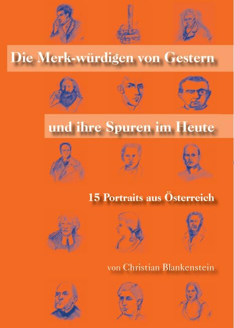 Die Merk-würdigen von Gestern und ihre Spuren im Heute: 15 Portraits aus Österreich Politics & History