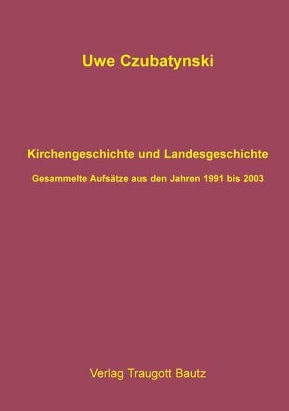 Kirchengeschichte und Landesgeschichte: Gesammelte Aufsätze aus den Jahren 1991 bis 2003 Religion & Esotericism