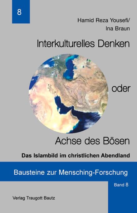 Interkulturelles Denken oder Achse des Bösen: Das Islambild im christlichen Abendland (Bausteine zur Mensching-Forschung) Philosophy
