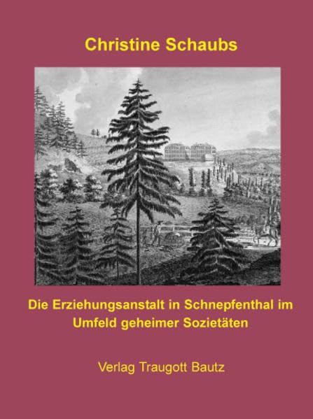 Die Erziehungsanstalt in Schnepfenthal im Umfeld geheimer Sozietäten: Ein Beitrag zum Leben und Werk Christian Gotthilf Salzmanns. Dissertation Learning & Reference