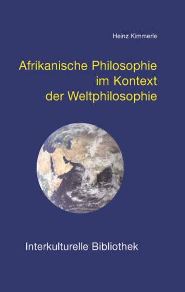 Afrikanische Philosophie im Kontext der Weltphilosophie (Interkulturelle Bibliothek) Philosophy