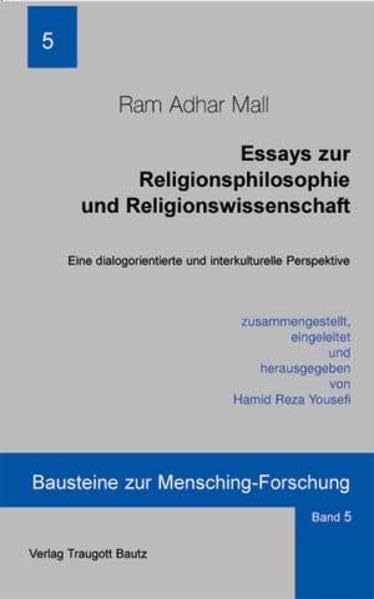 Essays zur Religionsphilosophie und Religionswissenschaft: Eine dialogorientierte und interkulturelle Perspektive (Bausteine zur Mensching-Forschung) Philosophy