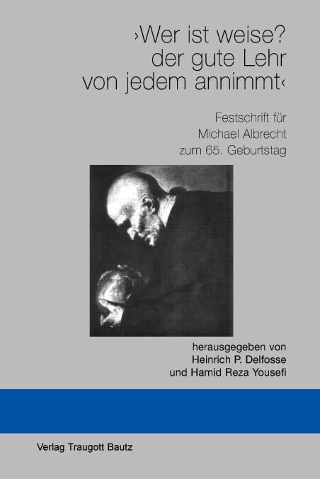 Wer ist weise? der gute Lehr von jedem annimmt: Festschrift für Michael Albrecht zum 65. Geburtstag Philosophy