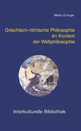 Griechisch-römische Philosophie im Kontext der Weltphilosophie (Interkulturelle Bibliothek) Philosophy