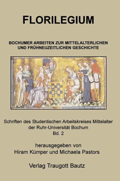 Florilegium: Bochumer Arbeiten zur mittelalterlichen und frühneuzeitlichen Geschichte (Schriften des Studentischen Arbeitskreises Mittelalter der Ruhr-Universität Bochum) Politics & History