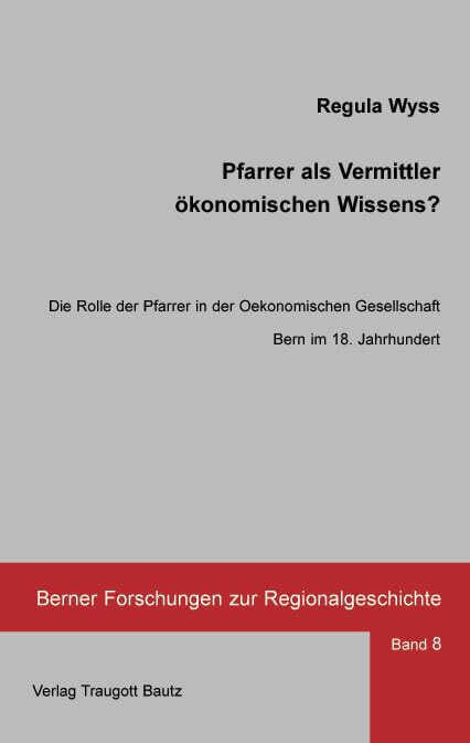 Pfarrer als Vermittler ökonomischen Wissens?: Die Rolle der Pfarrer in der Oekonomischen Gesellschaft Bern im 18. Jahrhundert book