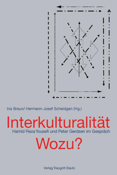 Interkulturalität - wozu?: Hamid Reza Yousefi und Peter Gerdsen im Gespräch Philosophy
