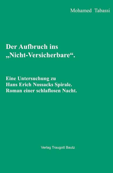 Der Aufbruch ins "Nicht-Versicherbare": Eine Untersuchung zu Hans Erich Nossacks Spirale. Roman einer schlaflosen Nacht Contemporary literature
