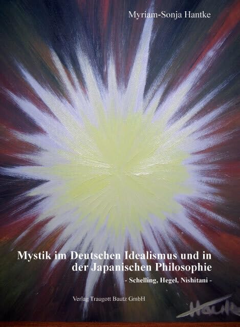 Mystik im Deutschen Idealismus und in der Japanischen Philosophie: - Schelling, Hegel, Nishitani - Philosophy