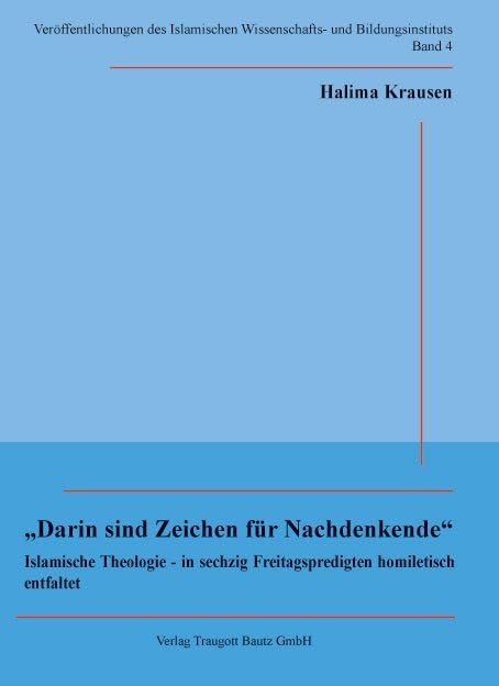 „Darin sind Zeichen für Nachdenkende“: Islamische Theologie - in sechzig Freitagspredigten homiletisch entfaltet (Veröffentlichungen des Islamischen Wissenschafts- und Bildungsinstituts) Religion & Esotericism