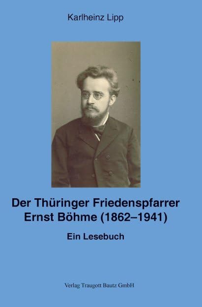 Der Thüringer Friedenspfarrer Ernst Böhme (1862-1941): Ein Lesebuch Religion & Esotericism