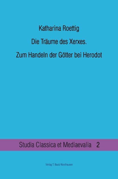 Die Träume des Xerxes.: Zum Handeln der Götter bei Herodot (Studia Classica et Mediaevalia) Philosophy