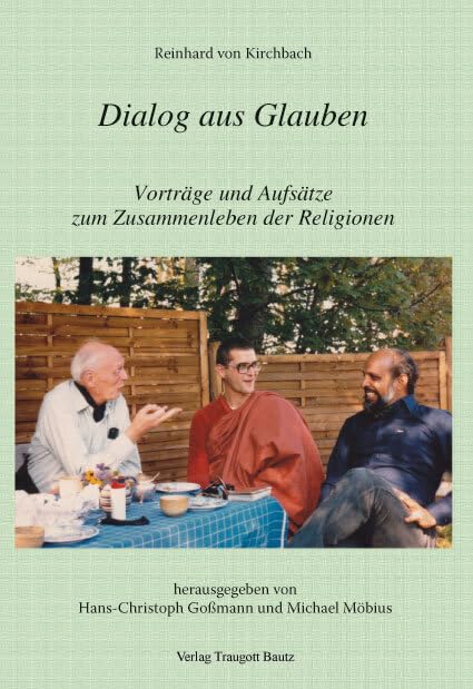 Reinhard von Kirchbach Dialog aus Glauben: Vorträge und Aufsätze zum Zusammenleben der Religionen (Werkausgabe der Schriften von Reinhard von Kirchbach) Religion & Esotericism