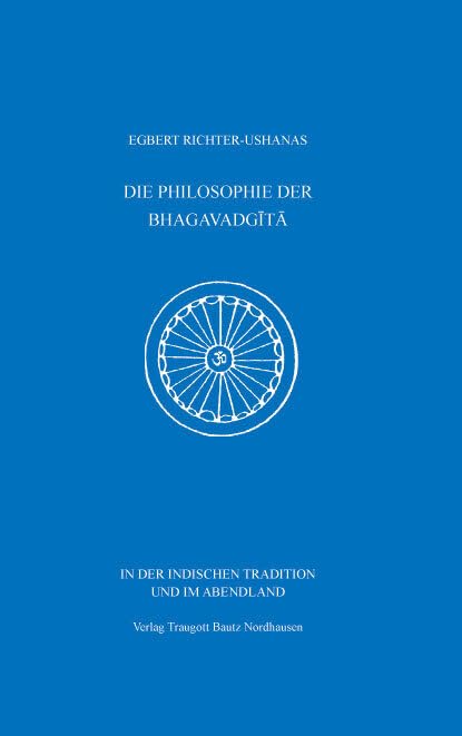 DIE PHILOSOPHIE DER BHAGAVADGITA: IN DER INDISCHEN TRADITION UND IM ABENDLAND Philosophy