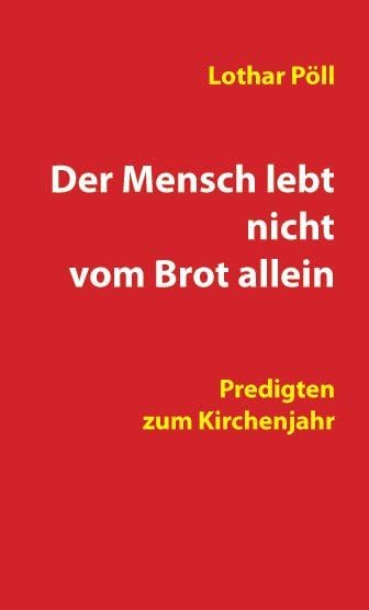 Der Mensch lebt nicht vom Brot allein: Predigten zum Kirchenjahr Religion & Esotericism