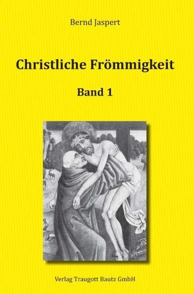 Christliche Frömmigkeit Studien und Texte zu ihrer Geschichte: Band 1 Von den Anfängen bis zum 15. Jahrhundert Philosophy