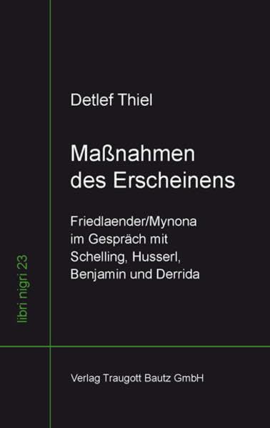 Maßnahmen des Erscheinens Friedlaender/Mynona im Gespräch mit Schelling, Husserl, Benjamin und Derrida (libri nigri) Philosophy