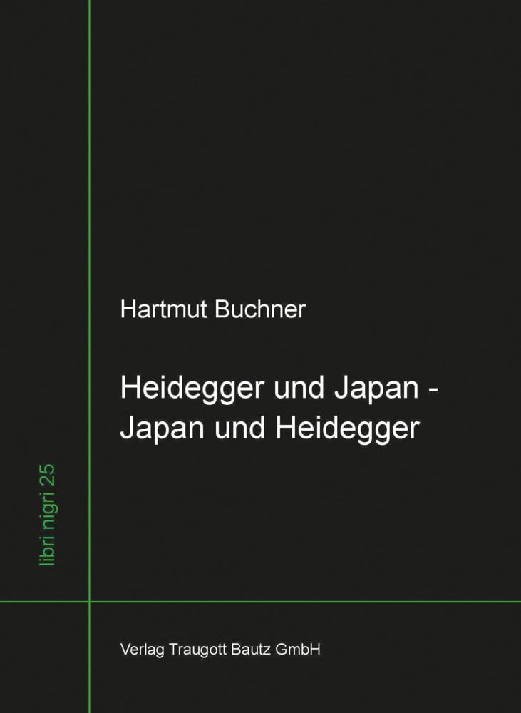 Heidegger und Japan - Japan und Heidegger: Vorläufiges zum west-östlichen Gespräch (libri nigri) Philosophy