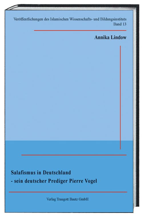 Salafismus in Deutschland-sein deutscher Prediger Pierre Vogel (Veröffentlichungen des Islamischen Wissenschafts- und Bildungsinstituts) Religion & Esotericism