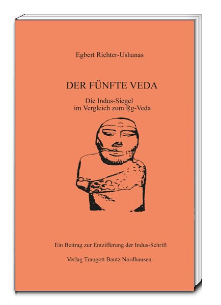 DER FÜNFTE VEDA: Die Indus-Siegel im Vergleich zum Ṛg-Veda, Ein Beitrag zur Entzifferung der Indus-Schrift Contemporary literature