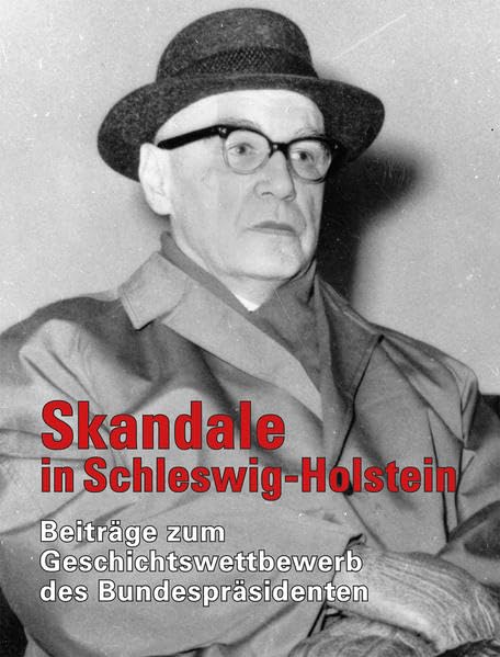 Skandale in Schleswig-Holstein: Beiträge zum Geschichtswettbewerb des Bundespräsidenten Politics & History