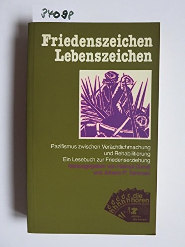 Friedenszeichen Lebenszeichen: Pazifismus zwischen Verächtlichmachung und Rehabilitierung. Ein Lesebuch zur Friedenserziehung (edition 'die horen') Books