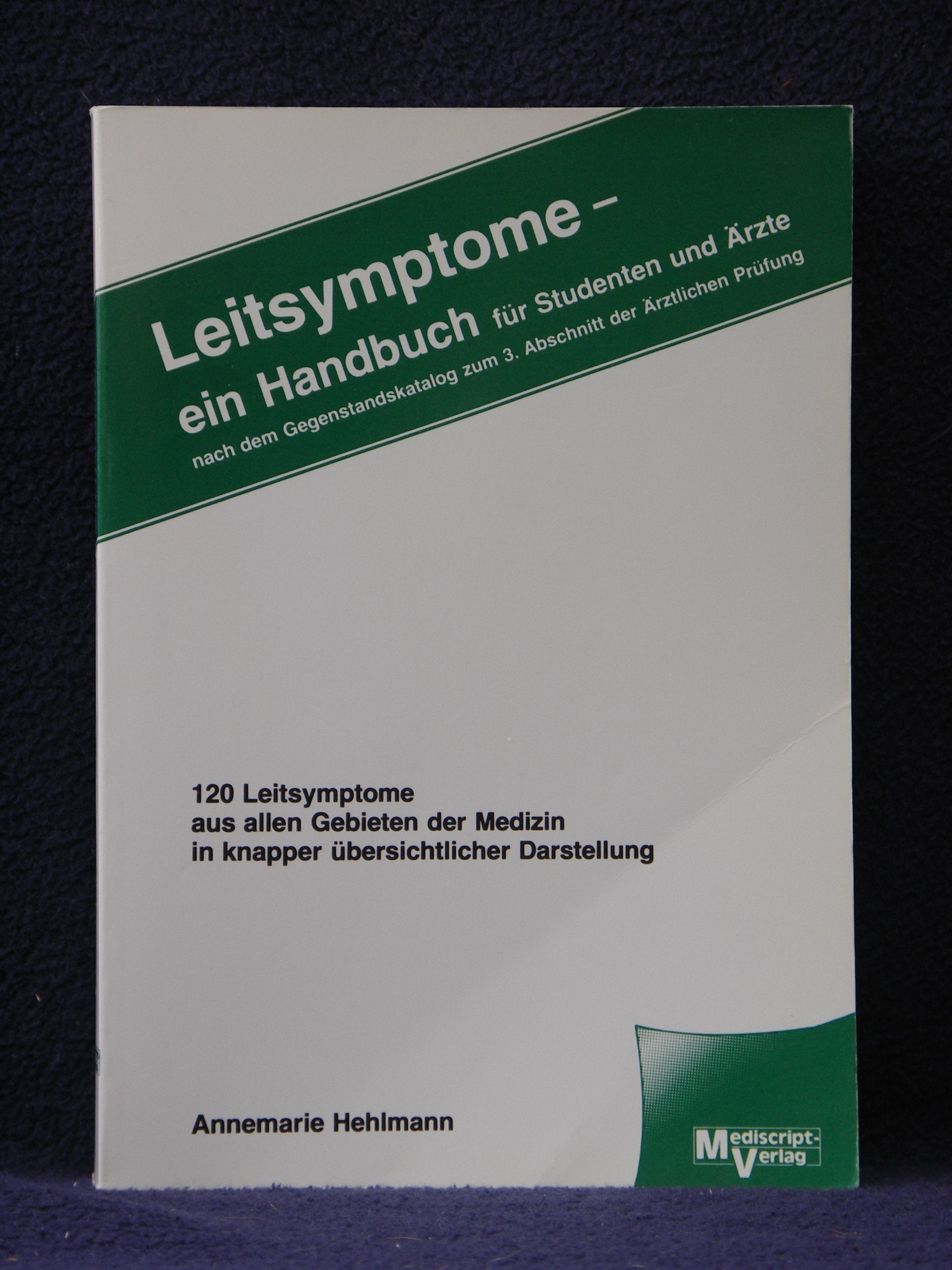 Leitsymptome- ein Handbuch für Studenten und Ärzte. Nach dem Gegenstandskatalog zum 3. Abschnitt der Ärztlichen Prüfung. 120 Leitsymptome aus allen ... in knapper übersichtlicher Darstellung Medicine