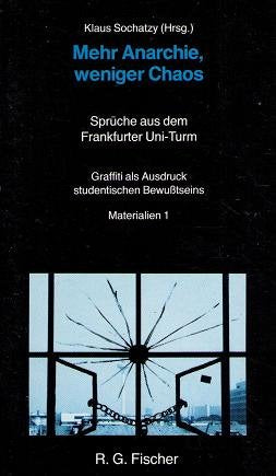 Mehr Anarchie, weniger Chaos - Sprüche aus dem Frankfurter Uni-Turm Graffiti als Ausdruck studentischen Bewußtseins Materialien 1 Books