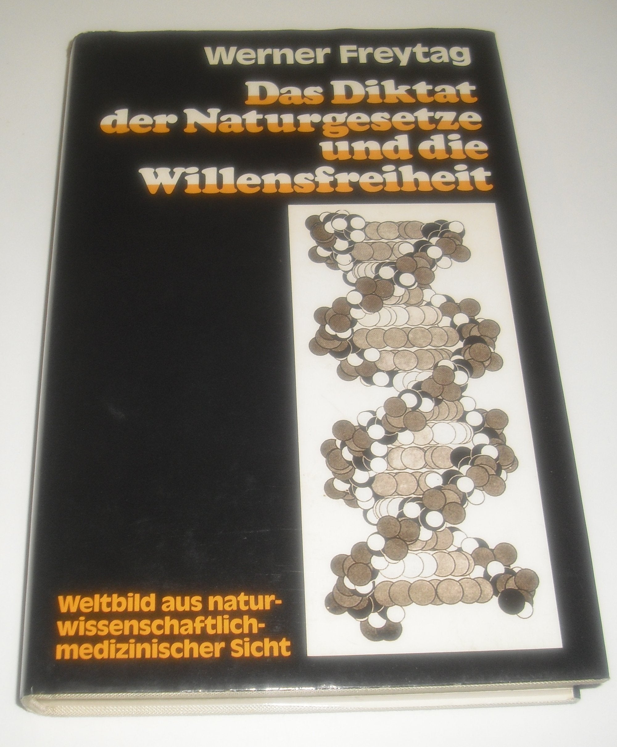 Diktat der Naturgesetze und die Willensfreiheit: Weltbild aus naturwissenschaftlich-medizinischer Sicht book