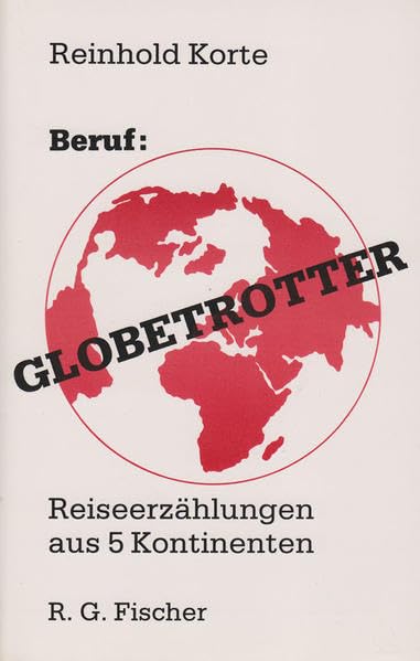 Beruf: Globetrotter: Reiseerzählung aus fünf Kontinenten (edition fischer) Leisure, Home & Garden